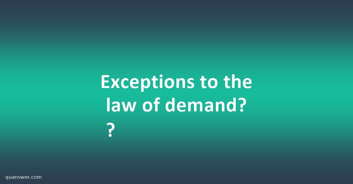 Exceptions To The Law Of Demand Quanswer