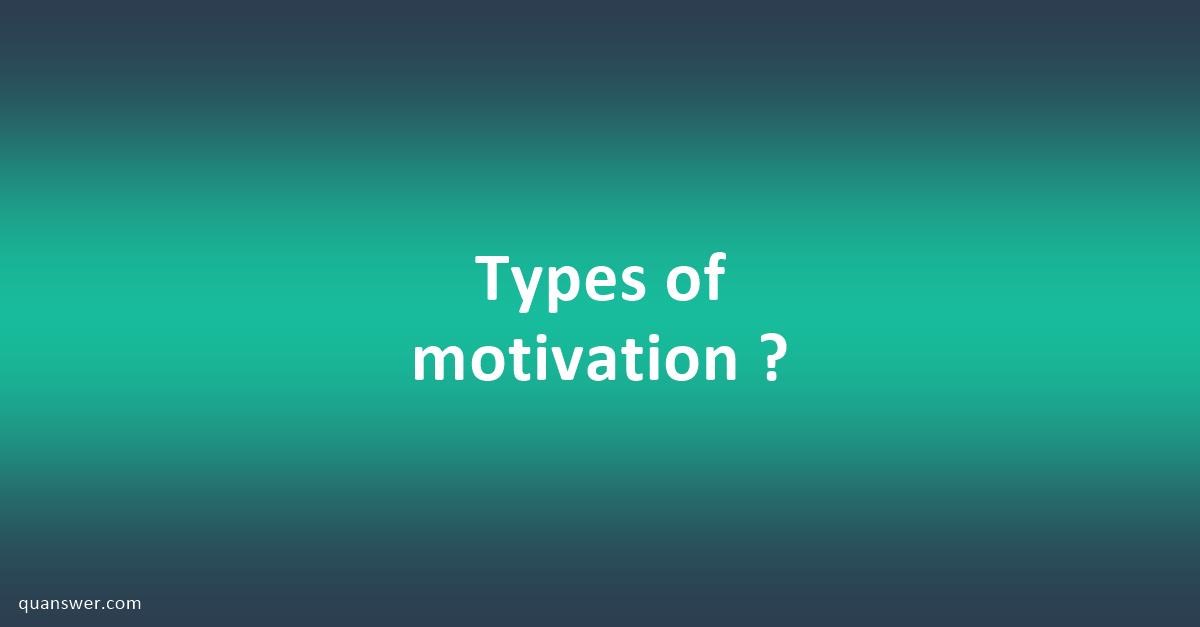 Types of motivation ? - Quanswer