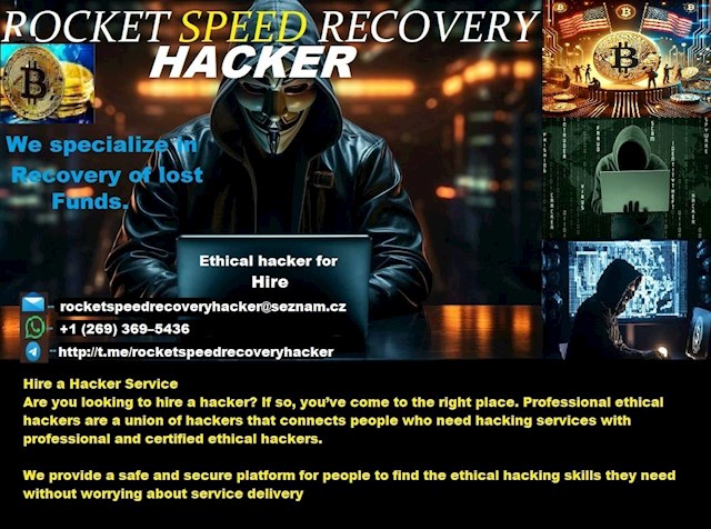 HOW CAN I HIRE A HACKER 

I LOST MY CRYPTOCURRENCY, HOW DO I RECOVER IT BACK, GO TO { ROCKET SPEED RECOVERY HACKER } A Cyber Recovery Hacker

Hi everyone My name is Jessica Hull and I am from Israel, Here's my recommendation: 
I have to suggest ROCKET SPEED RECOVERY HACKER, a licensed cryptocurrency recovery specialist, to anyone who has fallen victim to a scam and is searching for ways to get their lost assets back or their lost Bitcoin wallets. He helps victims get their lost cryptocurrency back and offers safe ways to keep your wallets safe from online scammers. I must admit that I was hopelessly depressed and had given up on life before ROCKET SPEED RECOVERY HACKER helped me retrieve the 4.9 bitcoins that were in my Trezor wallet. Anyone who has also lost cryptocurrency should speak with an expert about their situation in order to get their money back.
for further details

WhatsApp .. +1 (269) 369–5436

Email.. rocketspeedrecoveryhacker@seznam.cz

Telegram.. http://t.me/rocketspeedrecoveryhacker   