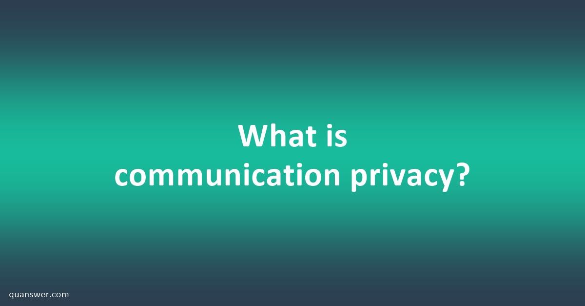 What is communication privacy? - Quanswer