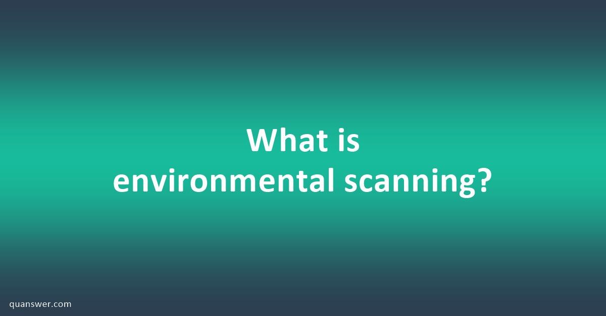 What is environmental scanning? - Quanswer