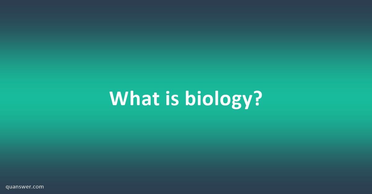 what-is-biology-quanswer