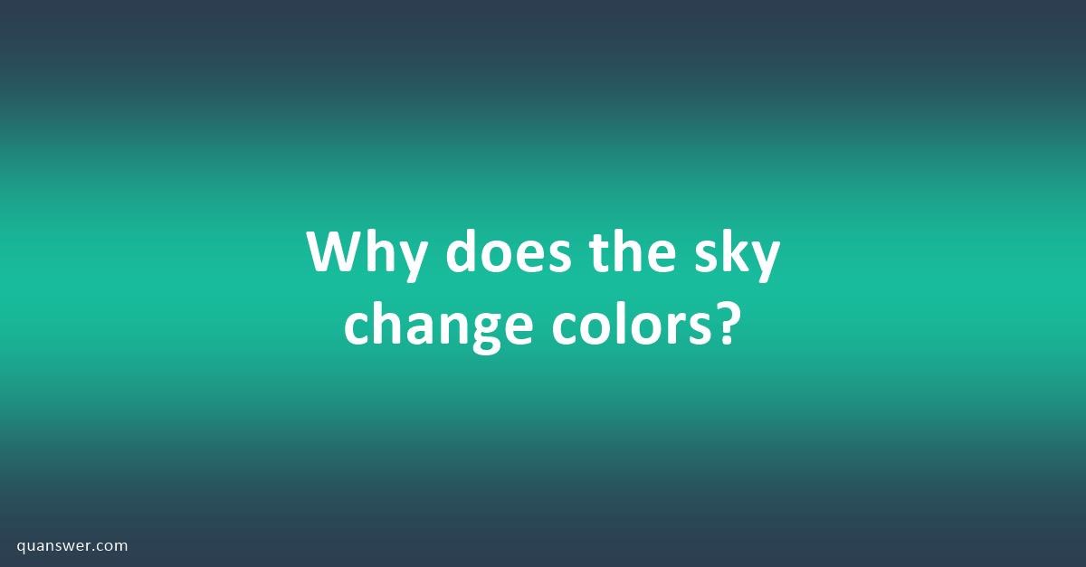 why-does-the-sky-change-colors-quanswer