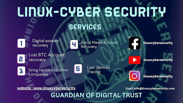 It began with a serendipitous encounter—a testimonial shared by Britney, a fellow traveler on the winding road of digital assets. Her words spoke of a miraculous recovery the Linux Cyber Security Company orchestrated. Intrigued and desperate for a lifeline in my crypto conundrum, I embarked on a journey that would redefine my perception of trust in the digital realm. Upon reaching out to Linux Cyber Security Company, my heart raced with anticipation, hoping they could work their magic on my blocked crypto recovery. With bated breath, I shared my plight, providing evidence of my dilemma and praying for a solution. To my astonishment, a prompt response came—a beacon of reassurance in the sea of uncertainty.  Linux Cyber Security Company wasted no time in assessing my situation, guiding me through the process with patience and expertise. Like a celestial conductor orchestrating a symphony of redemption, Linux Cyber Security Company navigated the complexities of my predicament with finesse and precision. And then, like a ray of sunshine breaking through the clouds, came the news I had longed for—a new private key had been generated, restoring my precious bitcoins. It was a moment of jubilation, a triumph over adversity that filled me with newfound hope. But Linux Cyber Security Company capabilities transcended the mere retrieval of lost assets. Delving deeper into their expertise, I discovered a wealth of knowledge in reclaiming lost or stolen cryptocurrency, and even exposing fraudulent investment schemes. Their dedication to unraveling the intricacies of online fraud is not merely a profession, but a calling—a commitment to safeguarding the integrity of the digital landscape. Through their unwavering support and commitment to integrity, Linux Cyber Security Company has become more than just skilled technicians—they are guardians of trust in the digital realm. With their assistance, I reclaimed what was rightfully mine, turning despair into determination and paving the way for a brighter future. Take heart to all those who find themselves entangled in the web of online fraud. With the guidance of Linux Cyber Security Company, there is a path to redemption—light amidst the shadows of uncertainty. Trust their expertise, and let them illuminate the financial restoration and digital resilience path. Linux Cyber Security Company is a testament to the power of perseverance and knowledge in an ever-evolving digital landscape. With their unwavering commitment to integrity and unparalleled skill in navigating the complexities of cryptocurrency recovery, they have earned my deepest gratitude and highest recommendation.
Website: [ www.linuxcybersecurity.com ]
Email: [support@linuxcybersecurity.com ]