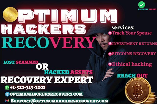 TOP SERVICES FOR SCAMMED CRYPTOCURRENCY OR HACKED BANK RECOVERY BY OPTIMUM HACKERS RECOVERY//MOST RECOGNISED AND APPROVED RECOVERY EXPERT IN THE UNITED STATES.

Were you scammed or hacked recently? Don't hesitate to fight for what belongs to you. Recover your lost bitcoins, bank assets sent to scammers or that was hacked by reason of cryptocurrency trades and bank investments. I was recently involved in a cryptocurrency scam trade that resulted to losing all my money and getting my account hacked by the imposter. I spoke to my boss at his office about it and he told me he was also in a similar situation recently. His bank account was hacked by some hackers but he got help from Optimum Hackers Recovery to recover everything back. He gave me their contact and i reached out to them that same morning, the agents at Optimum Hackers Recovery asked for some information concerning my account and the trade that got me ripped. I forwarded everything and they started tracking my account, after 24 hours they called me and told me to reset my password to my hacked account and when i reset password and logged in, all my money was intact. All thanks to Optimum Hackers Recovery for helping me and everyone going through same cyber security problems. Reach out to them today and get help

Email: support@optimumhackersrecovery.com

WhatsApp: +1 321 313 1201

Website: https://optimumhackersrecovery.com