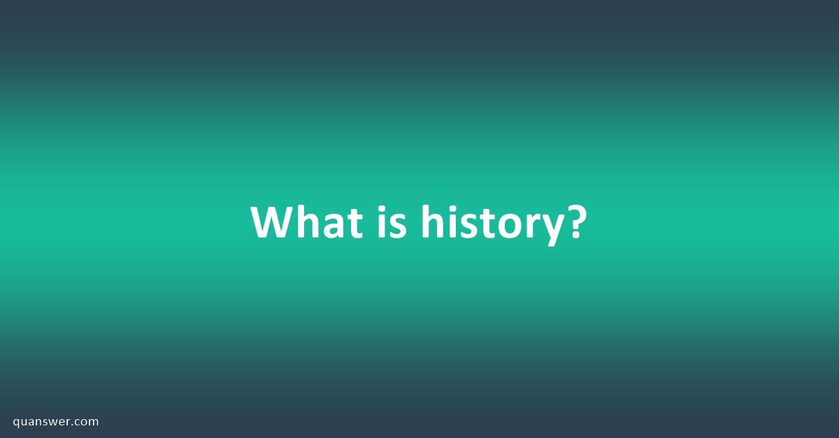 what-is-history-quanswer