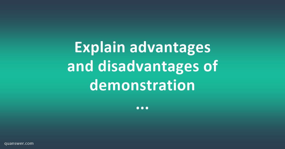 explain-advantages-and-disadvantages-of-demonstration-method-of