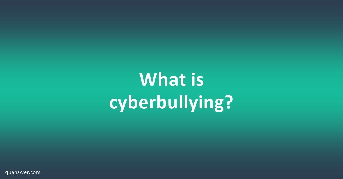 What is cyberbullying? - Quanswer