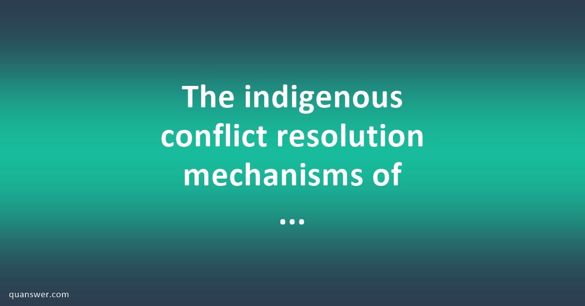 The Indigenous Conflict Resolution Mechanisms Of Sidama? - Quanswer