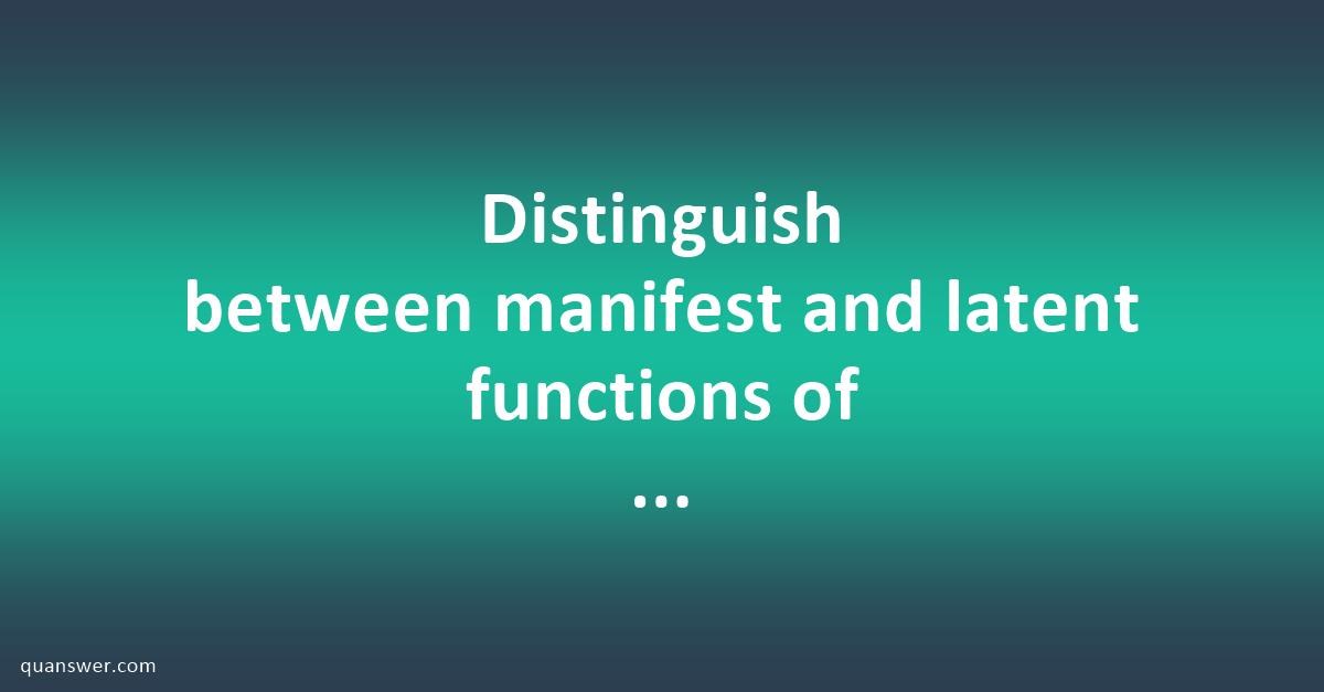 distinguish-between-manifest-and-latent-functions-of-education-quanswer