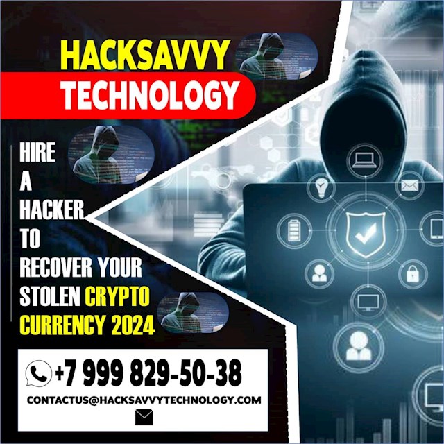 Safe and Secured Ways to Recover Stolen Crypto ; HackSavvy Technology

Behold, dear seekers of justice, for I bring tidings of a remarkable expedition into the heart of the digital wilderness – the illustrious HackSavvy Technology  .In a world fraught with peril and deception, the valiant wizards of HackSavvy Technology stand as beacons of hope, wielding their formidable expertise to reclaim what's rightfully ours from the clutches of scammers. As a weary traveler who has traversed the treacherous paths of online fraud, I can attest to the unparalleled prowess and unwavering dedication of this extraordinary team. From the moment I stepped into their enchanted realm, I was enveloped by an aura of determination and resolve. The HackSavvy , masters of their craft, greeted me with warmth and understanding, ready to embark on a quest to retrieve my stolen funds.What sets HackSavvy Technology apart is not merely their technical proficiency, but their heartfelt commitment to their clients. They understand the despair and frustration that accompanies falling victim to online scams, and they offer steadfast support every step of the way.With each stroke of their digital wands, the Hacksavvy penetrated the intricate networks of the scammers, unraveling their web of deceit with precision and skill. In a feat of unparalleled wizardry, they reclaimed my stolen funds and ensured that the perpetrators faced the consequences of their actions.But perhaps what impressed me most was HackSavvy Technology dedication to creating a safer online environment for all. Through their tireless efforts, they send a clear message to scammers that their days of preying on the innocent are numbered.I cannot recommend HackSavvy Technology   highly enough. If you find yourself ensnared in the tangled webs of online fraud, look no further than this esteemed establishment. Trust in their expertise, and let them lead you on a journey towards justice and redemption. With HackSavvy Technology  by your side, you can rest assured that your stolen funds will be reclaimed, and the light of truth will shine brightly once more in the digital realm, 
Email them via  Contactus@ hacksavvytechnology .com 
Support@ hacksavvytechrecovery. com   
WhatsApp : +7 999 829‑50‑38, 
website: https://hacksavvytechrecovery.com
