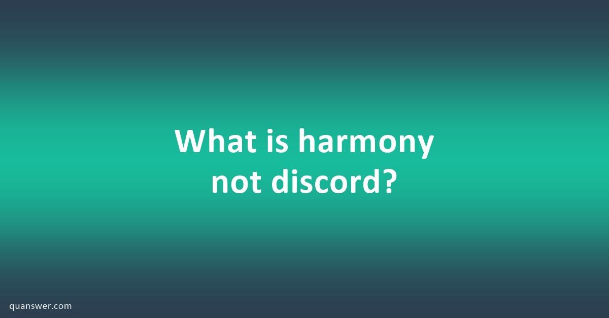 What is harmony not discord? - Quanswer