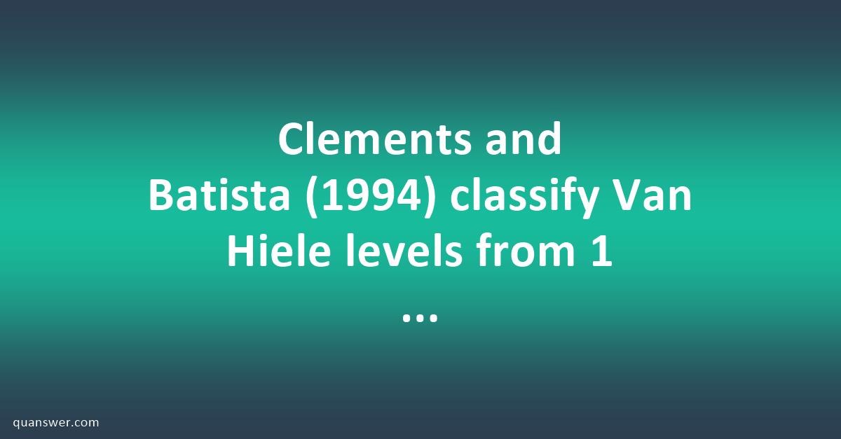 Clements and Batista (1994) classify Van Hiele levels from 1 to 5 ...