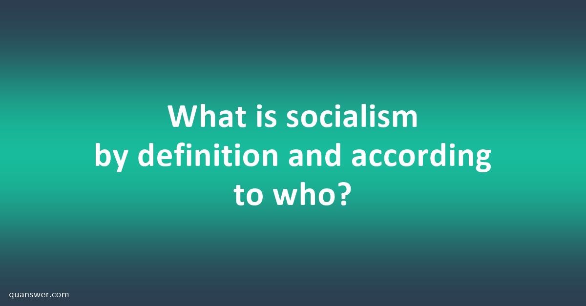 What is socialism by definition and according to who? - Quanswer