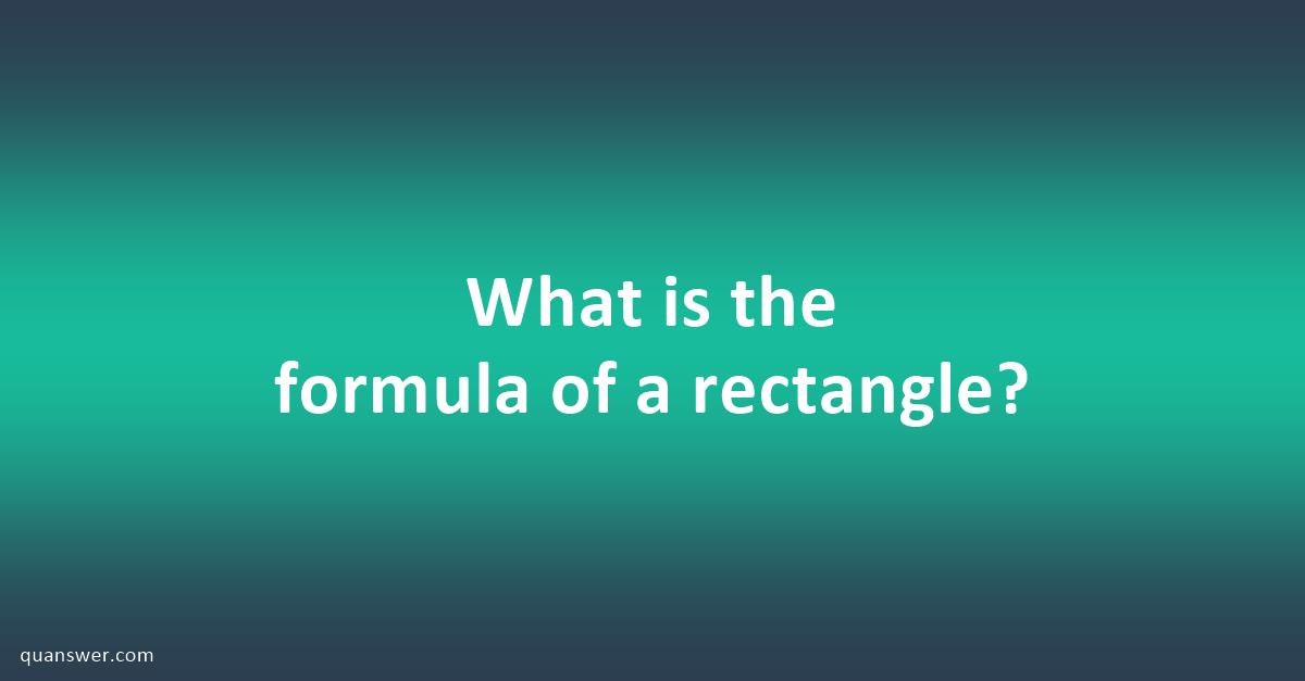 what-is-the-formula-of-a-rectangle-quanswer