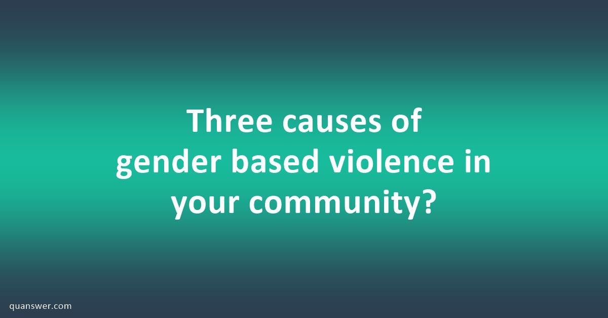 explain three causes of gender based violence essay