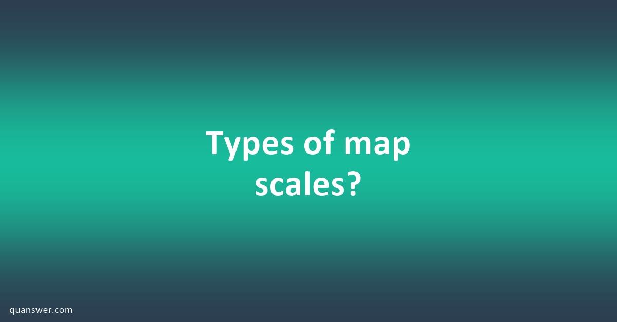 Types of map scales? - Quanswer