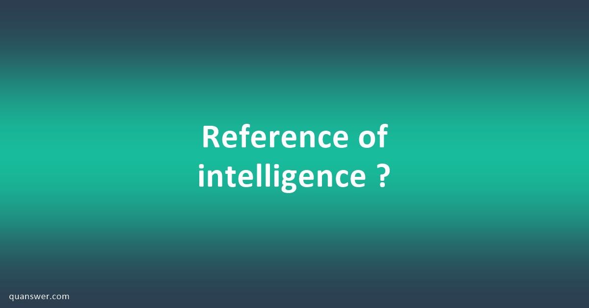 Reference of intelligence ? - Quanswer