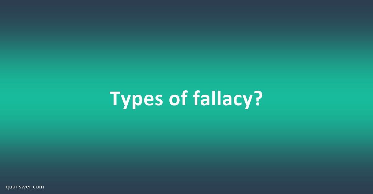 Types of fallacy? - Quanswer