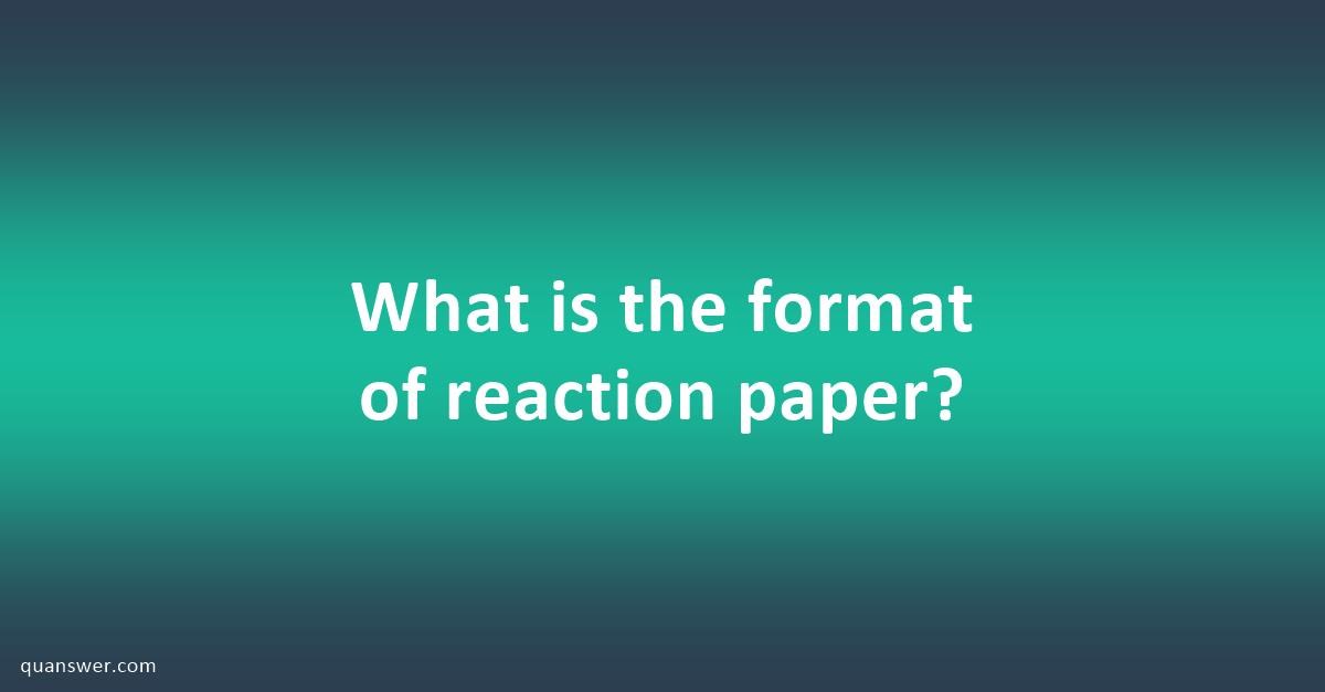 what-is-the-format-of-reaction-paper-quanswer