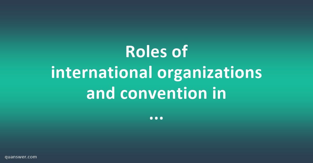 Roles Of International Organizations And Convention In Promoting Heritage Conservation In Africa