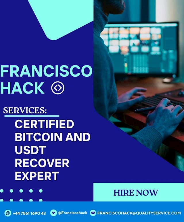 (Franciscohack@qualityservice.com)
 FRANCISCOHACK@QUALITYSERVICE.COM

The best recovery team to assist you in reclaiming your money from these nefarious individuals is F r a n c i s c o  H a c k
.A few months ago, a man online got in touch with me and told me about a bitcoin investing platform that promised large returns. I put $198,000USD into this platform before being asked to put in more money without being allowed to withdraw from the previous investment. My money was being stolen, and I knew it. They stopped returning my calls and messages since my money was gone. Thank goodness, a buddy of mine informed me about F r a n c i s c o  H a c k  and how they could help me get my money back that had been stolen. After contacting them, my money was returned to me in less than 48 hours. F r a n c i s c o  H a c k, I sincerely appreciate your assistance. Align with them at any of the links below for more details:
Whatsapp +4 4 7 5 6 1 1 6 9 0 4 3
Telegram @Franciscohack