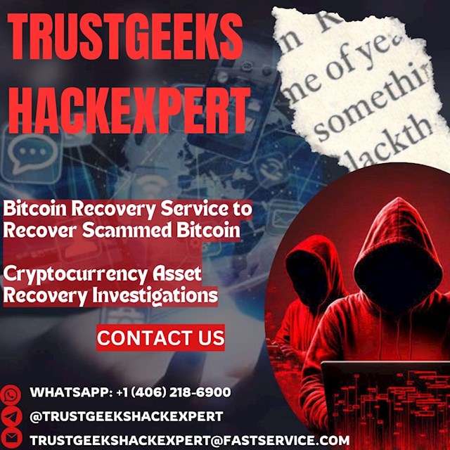 
CONTACT INFORMATION OF TRUST GEEKS HACK EXPERT 
      Website. https://trustgeekshackexpert.com/
      Email::  trustgeekshackexpert@fastservice.come
      WhatsApp   +1-4-0-6- 2-1-8-6-9-0-0


As a 22-year-old undergraduate student on campus, my journey into trading began during my high school years. Through diligent efforts and strategic investments, I managed to amass a small fortune of $370,000. However, everything took a drastic turn when my close friends caught wind of my success. Soon after, I found myself bombarded with malicious emails, and one fateful day, I made the grave mistake of opening one. In an instant, my account was compromised, and my entire financial portfolio vanished into thin air. Panicked and devastated, I frantically searched for a solution, and that's when I stumbled upon TRUSTGEEKS HACK EXPERT. From the moment I reached out to them, the team at TRUSTGEEKS HACK EXPERT provided me with unwavering support, encouragement, and hope. Despite the overwhelming sense of despair, their reassuring words and effective communication helped alleviate my anxieties. Within just 48 hours, they were able to recover my email account and secure it from further breaches. Unfortunately, my accounts had been wiped clean by the malicious attackers. However, the expertise of the TRUSTGEEKS HACK EXPERT team proved invaluable once again as they swiftly pinpointed the culprits behind the cyber attack. To my shock and dismay, it turned out to be my close friends who had orchestrated the entire scheme.Determined to seek justice, I took legal action against them with the assistance of TRUSTGEEKS HACK EXPERT Despite the initial betrayal, I was pleasantly surprised when my friends ultimately compensated me generously for their wrongdoing. The resolution of the matter not only provided me with financial restitution but also closure and a valuable lesson in trust and loyalty.Reflecting on the experience, I realized the importance of vigilance and cybersecurity in the digital age. I also learned the true value of genuine friendship and the devastating consequences of betrayal. Throughout the ordeal, I remained immensely grateful to the TRUSTGEEKS HACK EXPERT  team for their unwavering support and expertise.In conclusion, my journey with TRUSTGEEKS HACK EXPERT was a testament to their professionalism, dedication, and effectiveness in handling cyber-related crises. For anyone facing similar challenges, I wholeheartedly recommend TRUSTGEEKS HACK EXPERT as a trusted ally in navigating the complexities of digital security and seeking restitution.