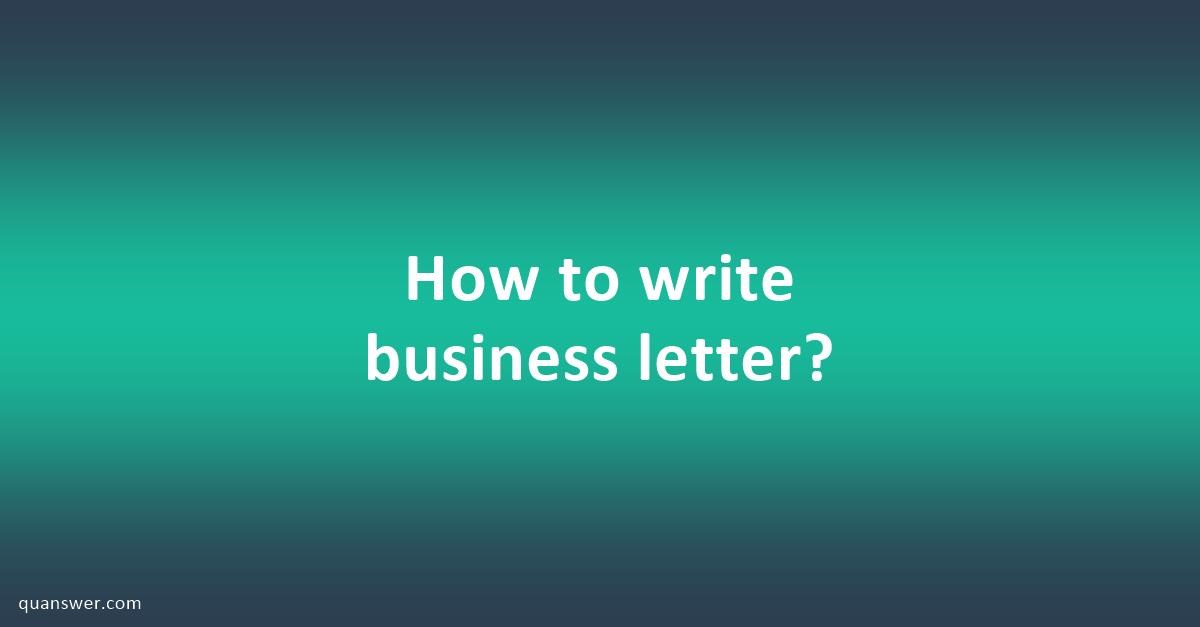 how-to-write-business-letter-quanswer