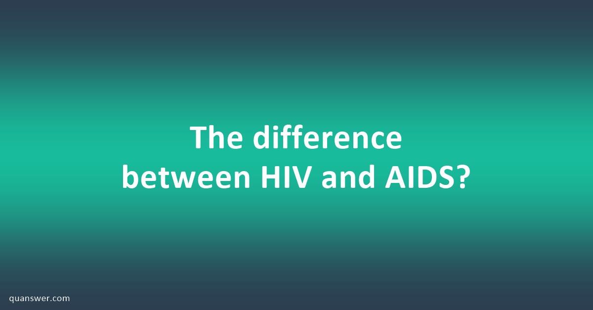 The Difference Between Hiv And Aids Quanswer