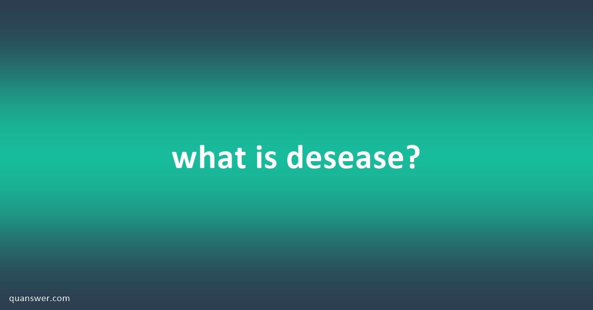 what is desease? - Quanswer