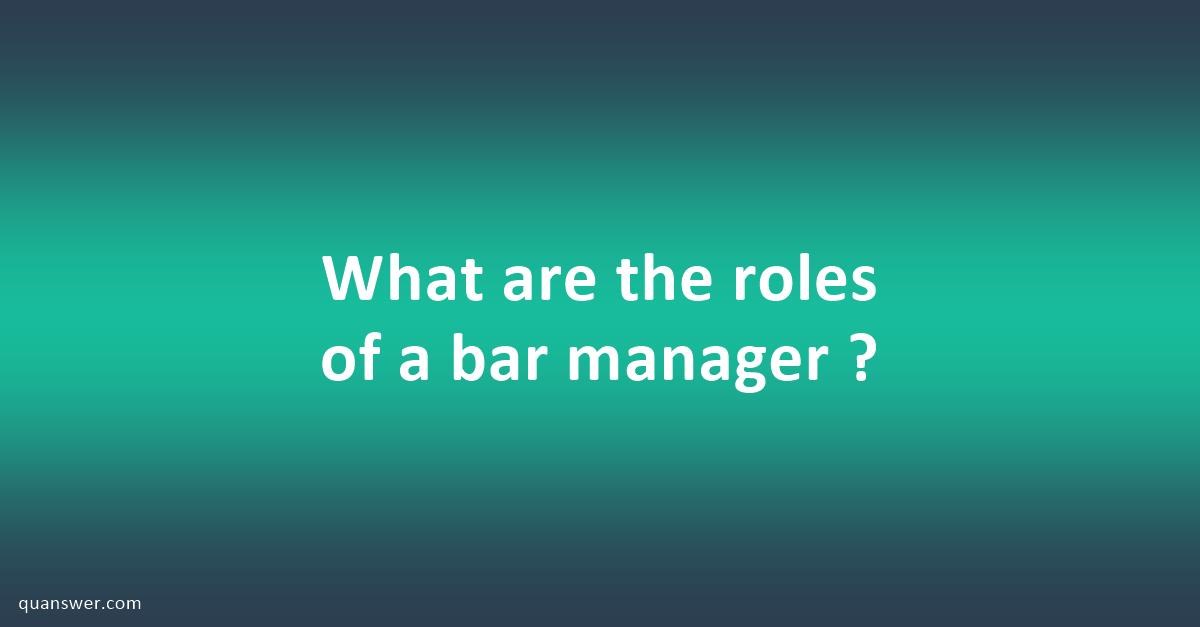 what-are-the-roles-of-a-bar-manager-quanswer