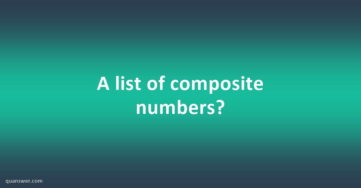 A list of composite numbers? - Quanswer