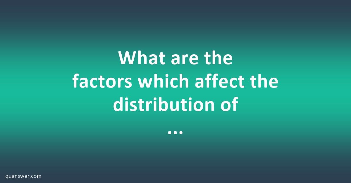 what-are-the-factors-which-affect-the-distribution-of-population-in-the