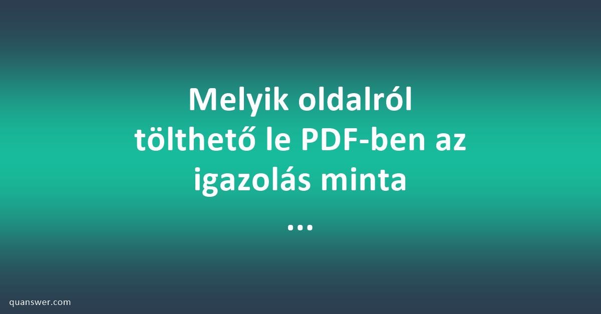 Melyik oldalról tölthető le PDF-ben az igazolás minta ...