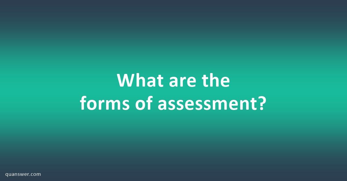 what-are-the-forms-of-assessment-quanswer