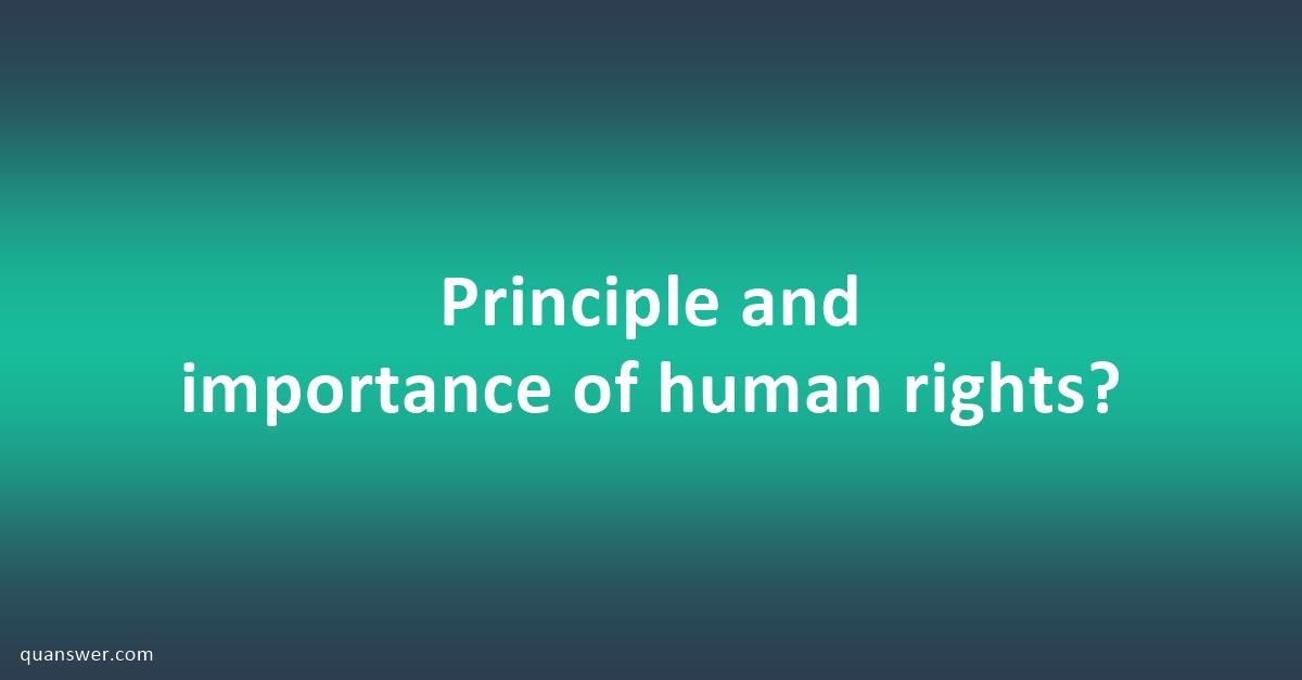 Principle and importance of human rights? - Quanswer