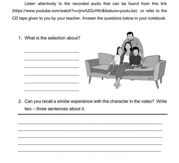 what the answer1. What is the selection about?
2. Can you recall a similar experience with the character in the video? Write two - three sentences about it.?