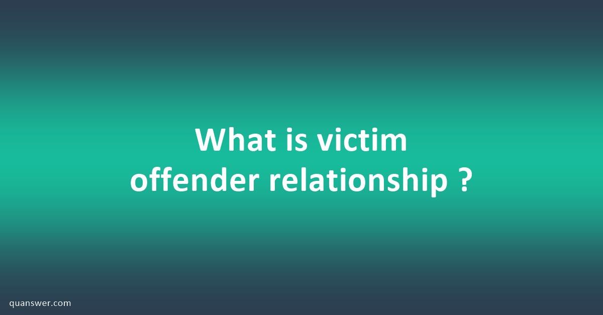 What Is Victim Offender Relationship Quanswer