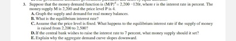 suppose-that-the-money-demand-function-is-m-p-2200-120r-where-r-is-the-interest-rate-in-percent-the-money-supply-m-is-2200-and-the-price-level-p-is-4-draw-the-graph-of-the-supply-and-demand