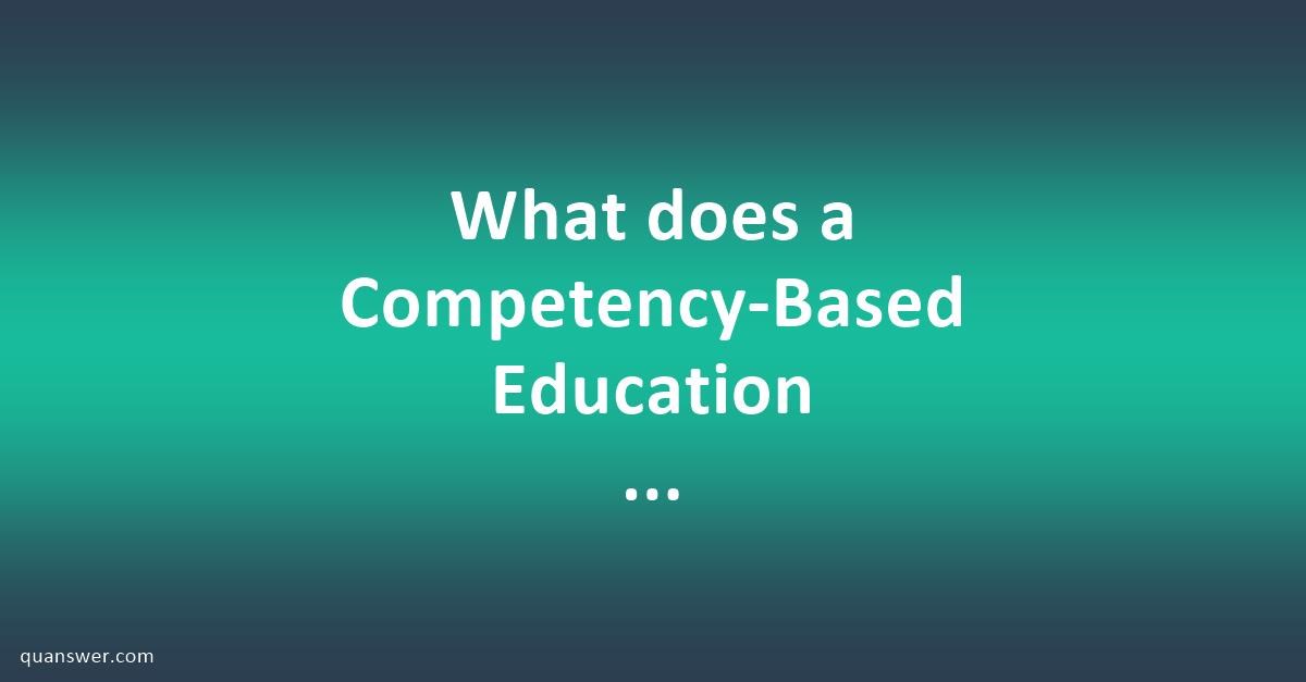 What does a Competency-Based Education curriculum (CBE) change, with ...