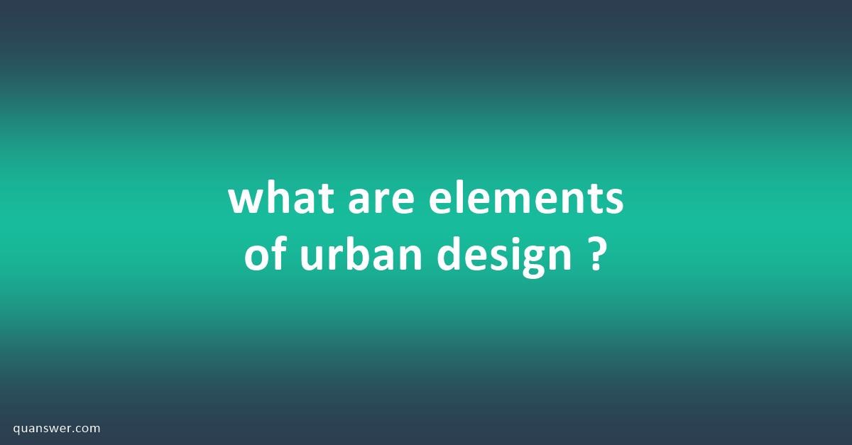 what-are-elements-of-urban-design-quanswer