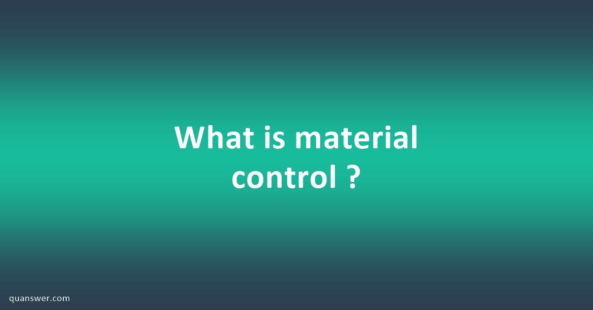 what-is-material-control-quanswer