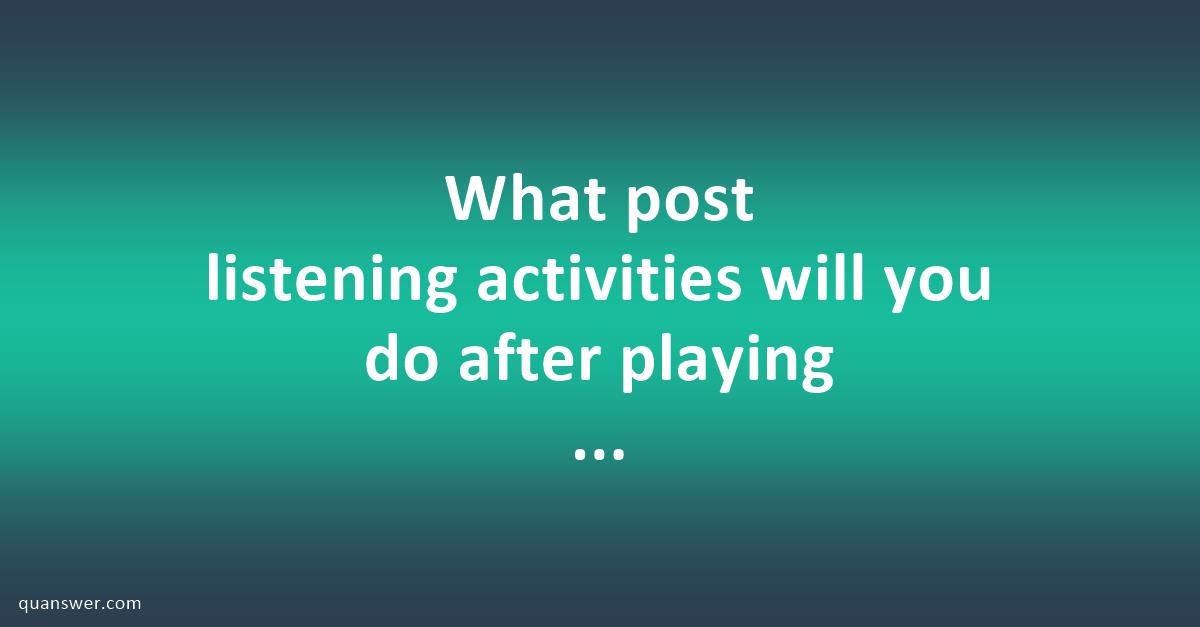 what-post-listening-activities-will-you-do-after-playing-the-story-to-your-learners-quanswer