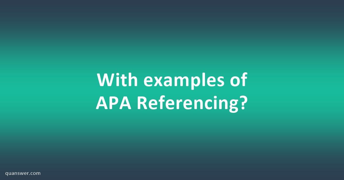 With examples of APA Referencing? - Quanswer