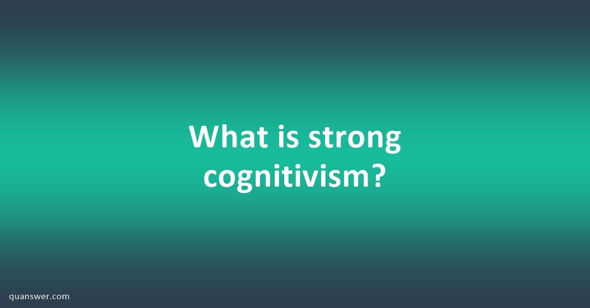 What Is Strong Cognitivism? - Quanswer