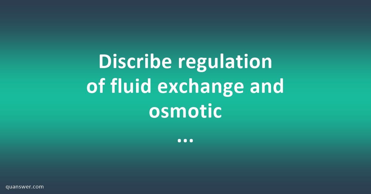 Discribe Regulation Of Fluid Exchange And Osmotic Equilibrium Between Intracellular And