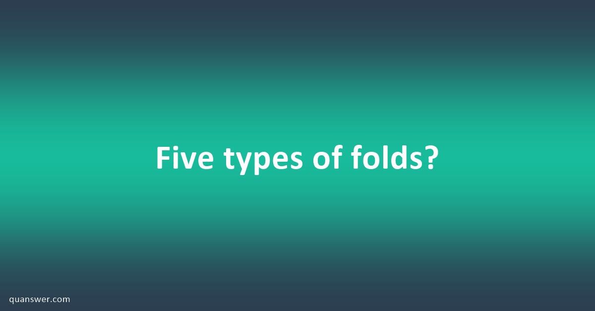 Five types of folds? - Quanswer