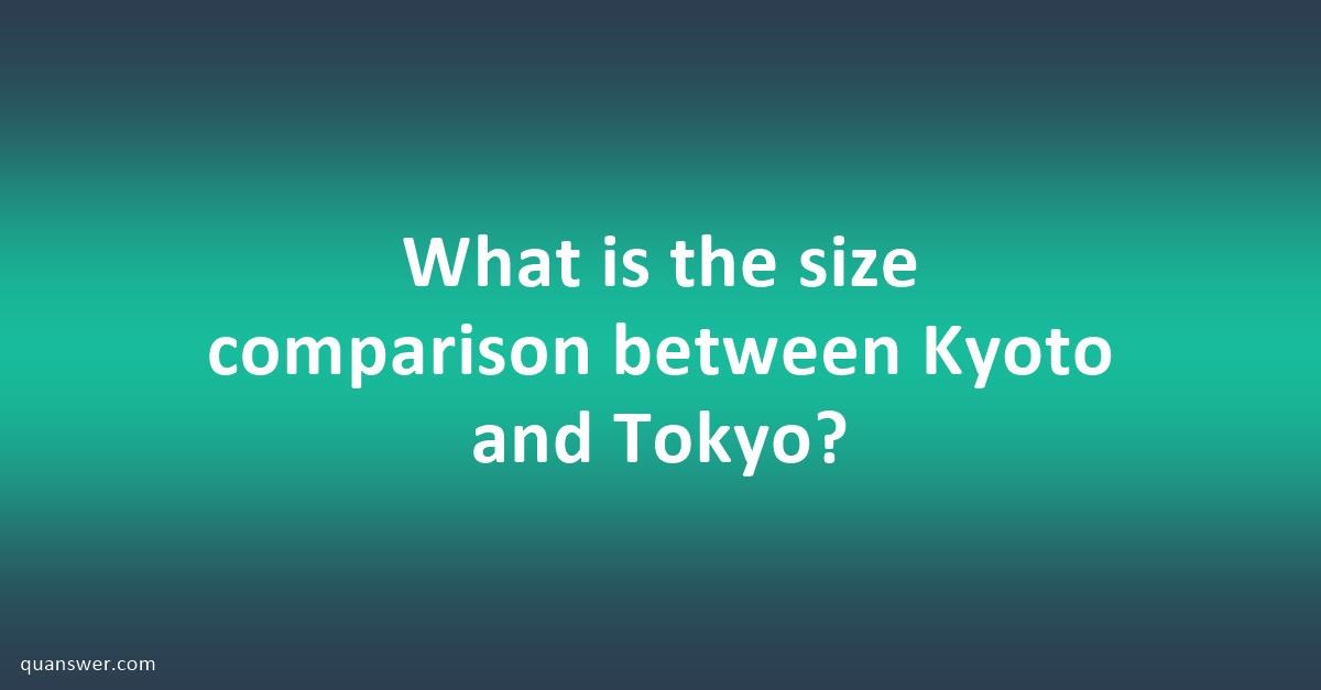 what-is-the-size-comparison-between-kyoto-and-tokyo-quanswer