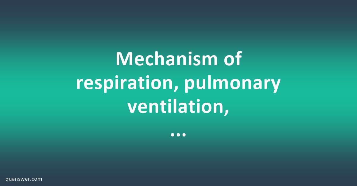 Mechanism of respiration, pulmonary ventilation, transport oxygen and ...