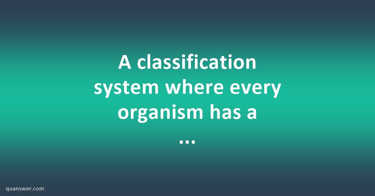 A classification system where every organism has a dual name? - Quanswer